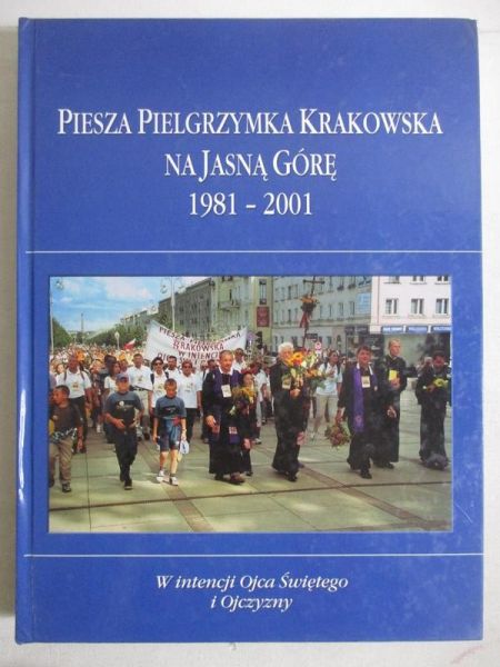 Piesza pielgrzymka krakowska na Jasną Górę 1981 - 2001
