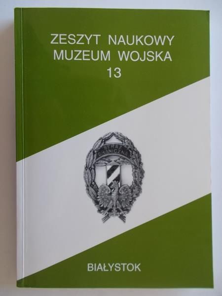 Filipow Krzysztof (red.) - Zeszyt Naukowy muzeum wojska 13