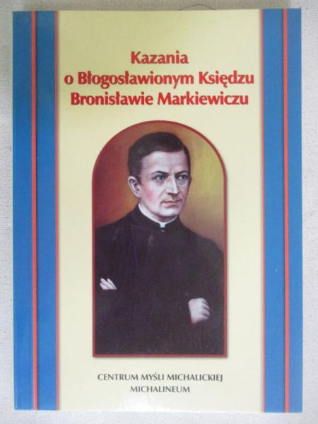 Kazania o Błogosławionym Księdzu Bronisławie Markiewiczu