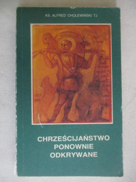 Cholewiński Alfred - Chrześcijaństwo ponownie odkrywane