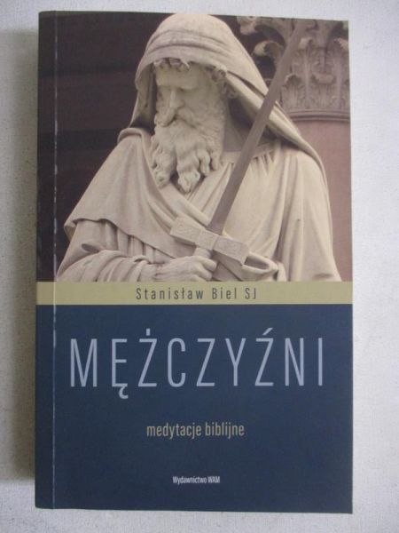 Biel Stanisław -  Mężczyźni. Medytacje bibilijne