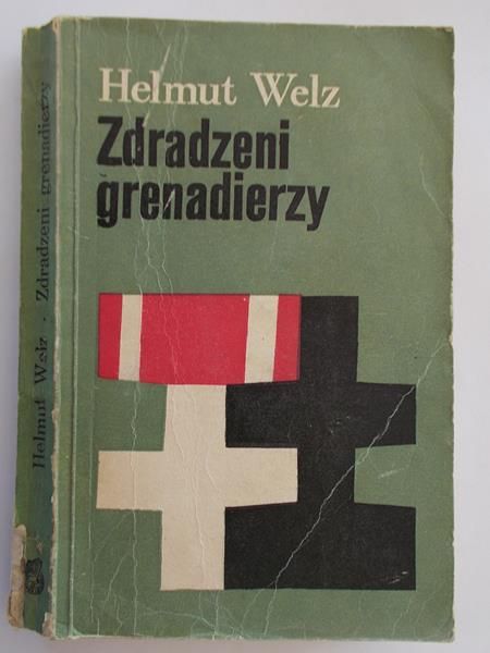Welz Helmut - Zdradzeni grenadierzy