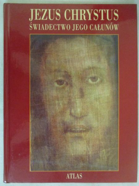 Jezus Chrystus. Świadectwo jego całunów ATLAS