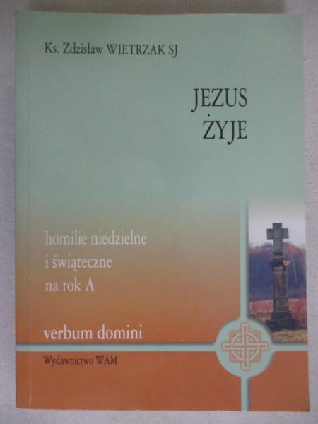 Jezus żyje. Homilie niedzielne i świąteczne na rok A