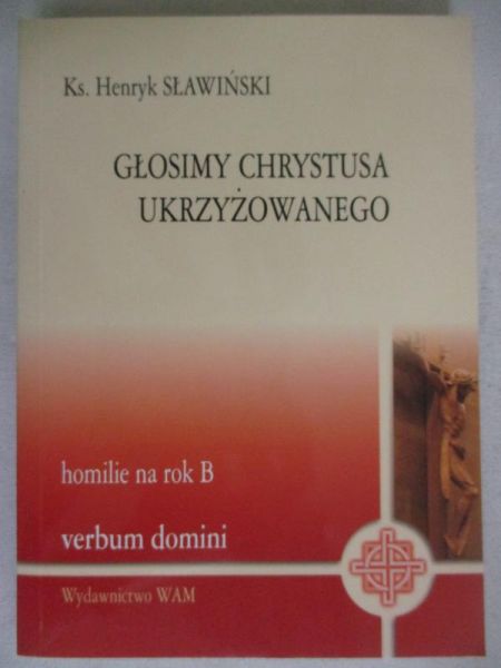Sławiński Henryk - Głosimy Chrystusa ukrzyżowanego