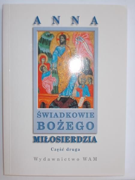 Anna. Świadkowie Bożego miłosierdzia, Część pierwsza