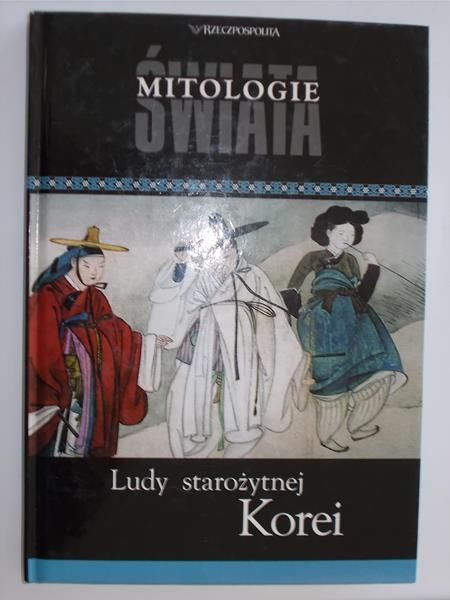 Mazur Bogusław - Mitologie świata. Ludy starożytnej Korei