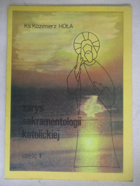 Zarys sakramentologii katolickiej, Część II