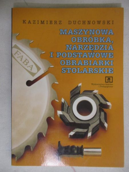 Maszynowa obróbka, narzędzia  i podstawowe obrabiarki stolarskie