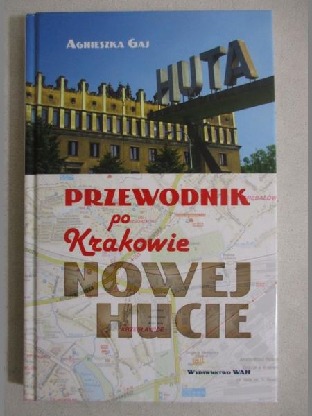 Gaj Agnieszka - Przewodnik po Krakowie, Nowej Hucie