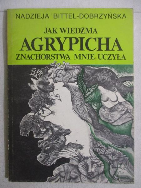 Bittel-Dobrzyńska Nadzieja - Jak wiedźma Agrypicha znachorstwa mnie uczyła