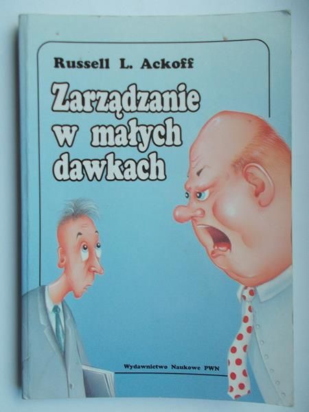 Ackoff Russell L. - Zarządzanie w małych dawkach