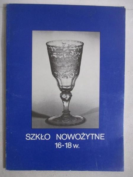 Chrzanowska Anna (opr.) - Szkło nowożytne 16-18 w.