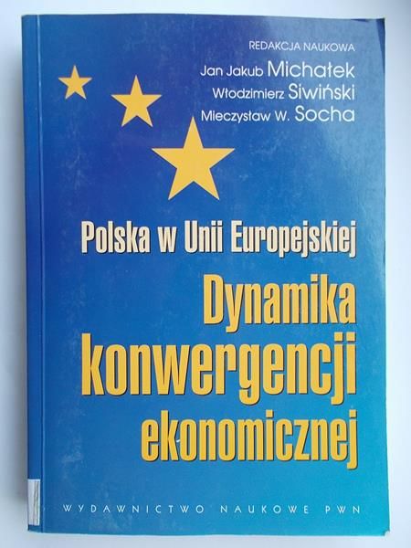 Michałek Jan Jakub - Polska w Unii Europejskiej. Dynamika konwergencji ekonomicznej