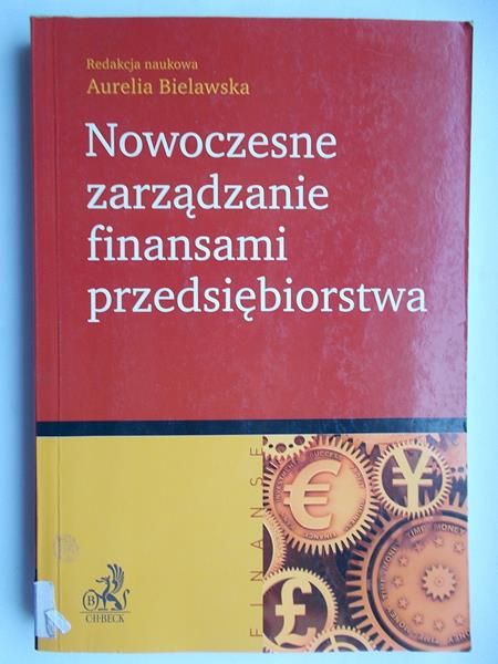 Bielawska Aurelia (red.) - Nowoczesne zarządzanie finansami przedsiębiorstwa