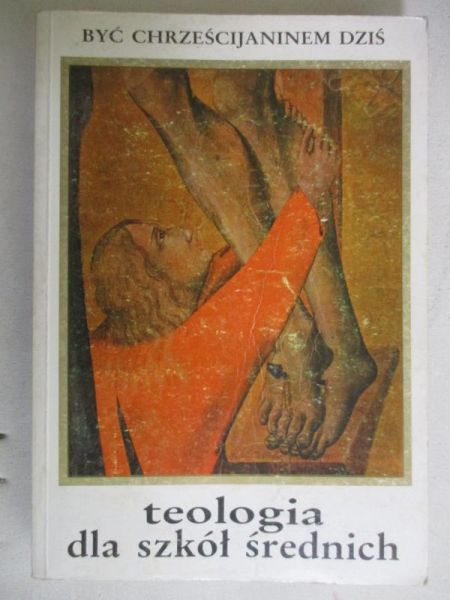 Być chrześcijaninem dziś: Teologia dla szkół średnich