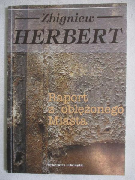 Herbert Zbigniew - Raport z oblężonego Miasta