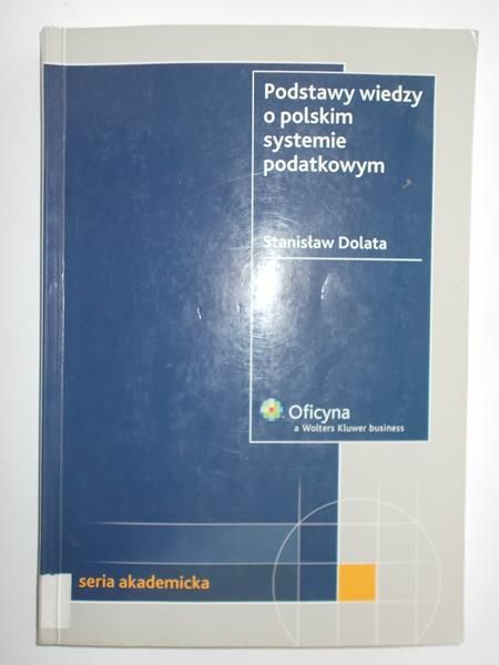 Dolata Stanisław - Podstawy wiedzy o polskim systemie podatkowym