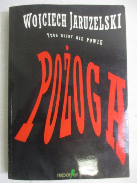 Pożoga. Wojciech Jaruzelski tego nigdy nie powie