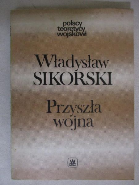 Sikorski Władysław - Przyszła wojna