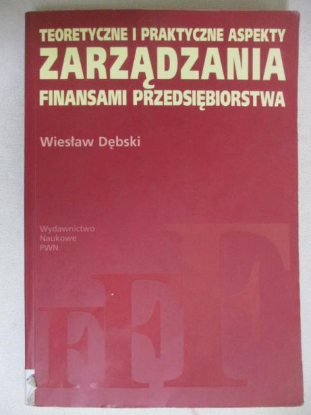 Teoretyczne i praktyczne zarządzania finansami przedsiębiorstwa