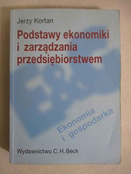 Kortan Jerzy - Podstawy ekonomiki i zarządzania przedsiębiorstwem