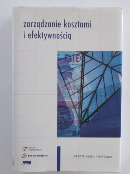 Kaplan Robert S. - Zarządzanie kosztami i efektywnością