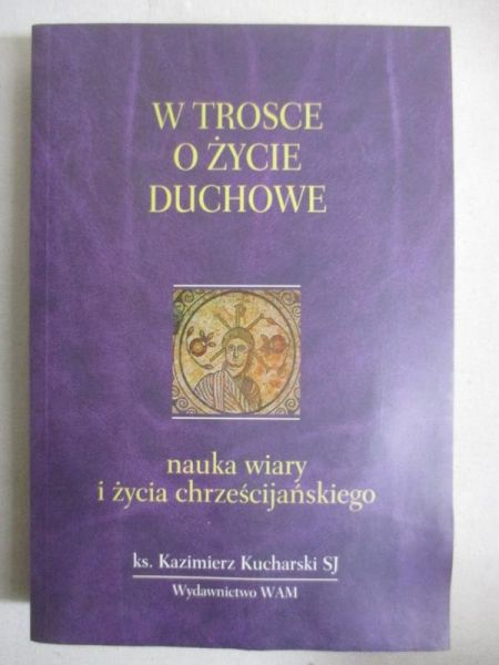 Kucharski Kazimierz - W trosce o życie dcuhowe