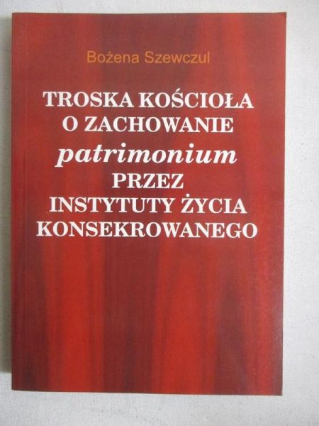 Troska Kościoła o zachowanie patrimonium przez instytuty życia konsekrowanego