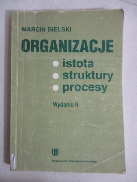Bielski Marcin - Organizacje: istota, struktury, procesy