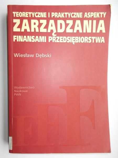 Teoretyczne i praktyczne aspekty zarządzania finansami przedsiębiorstwa