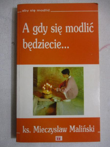 A gdy się modlić będziecie...