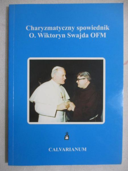 Charyzmatyczny Spowiednik O. Wiktoryn Swajda OFM