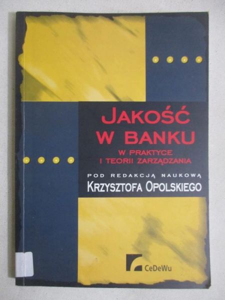Opolski Krzysztof (red.) - Jakość w banku w praktyce i teorii zarządzania