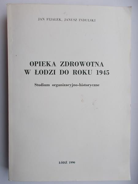 Fijałek Jan - Opieka zdrowotna w Łodzi do roku 1945