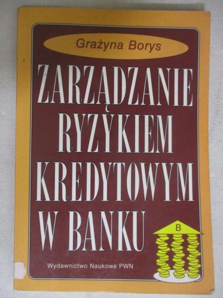 Borys Grażyna - Zarządzanie ryzykiem kredytowym w banku