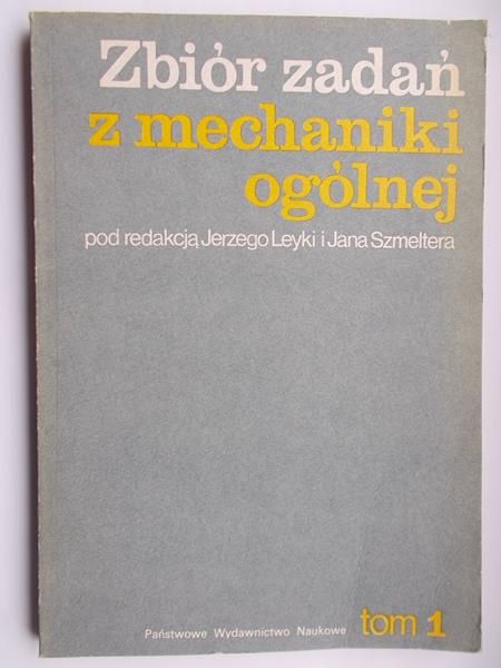 Leyka Jerzy (red.) - Zbiór zadań z mechaniki ogólnej, Tom I