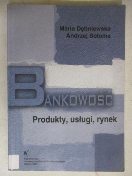 Bankowość. Produkty, usługi, rynek