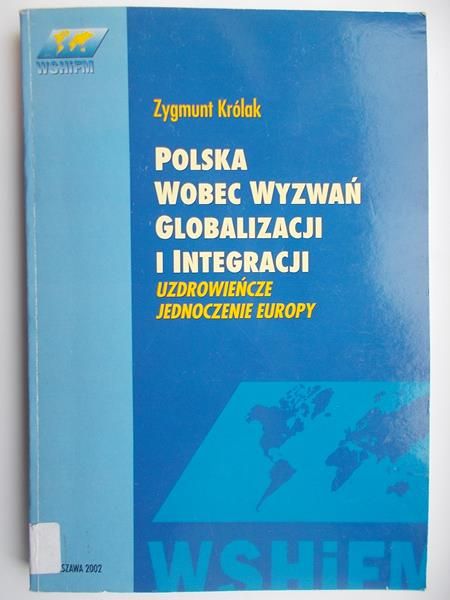 Królak Zygmunt - Polska wobec wyzwań Globalizacji i Integracji