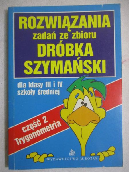 Rozwiązania zadań ze zbioru Dróbka, Szymański