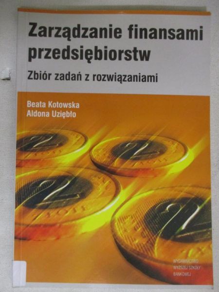 Zarządzanie finansami przedsiębiorstw. Zbiór zadań z rozwiązaniami