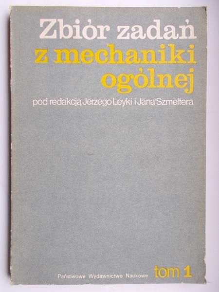 Leyka Jerzy (red.) - Zbiór zadań z mechaniki ogólnej, Tom I