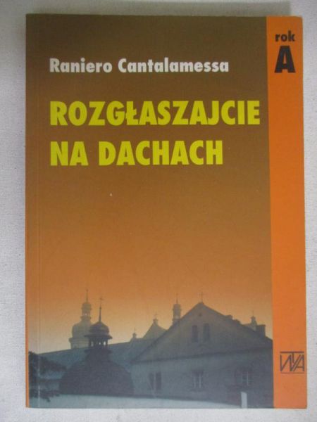 Cantalamessa Raniero - Rozgłaszajcie na dachach