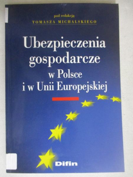Michalski Tomasz (red.) - Ubezpieczenia gospodarcze w Polsce i w Unii Europejskiej