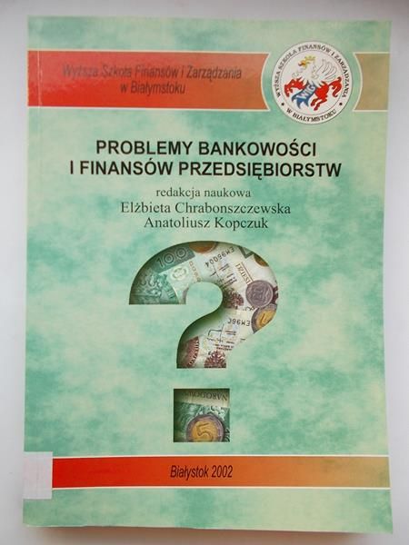 Chrabonszczewska Elżbieta (red.) - Problemy bankowości i finansów przedsiębiorstw