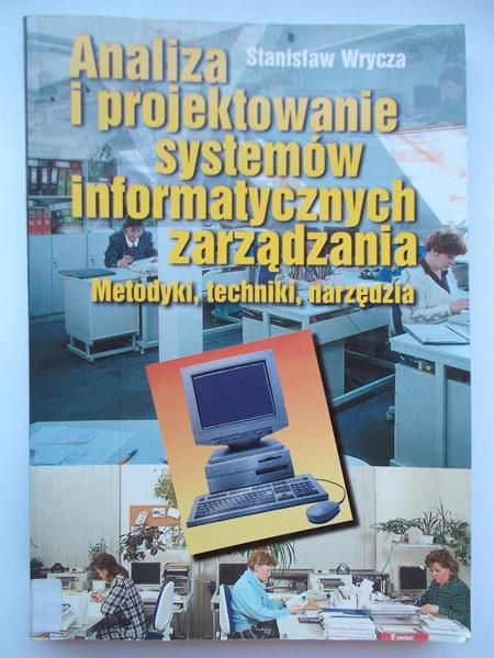 Analiza i projektowanie systemów informatycznych zarządzania. Metodyki, techniki, narzedzia