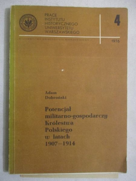 Dobroński Adam - Potencjał militarno-gospodarczy Królestwa Polskiego w latach 1907-1914