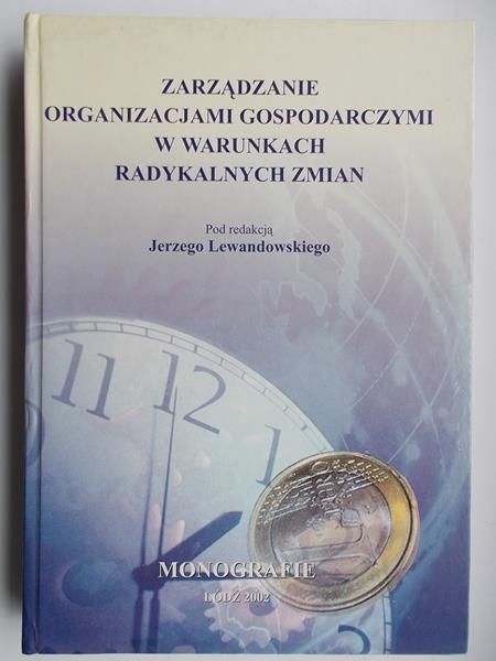 Lewandowski Jerzy (red.) - Zarządzanie organizacjami gospodarczymi w warunkach radykalnych zmian