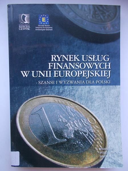 Rynek usług finansowych w Unii Europejskiej-szanse i wyzwania dla Polski
