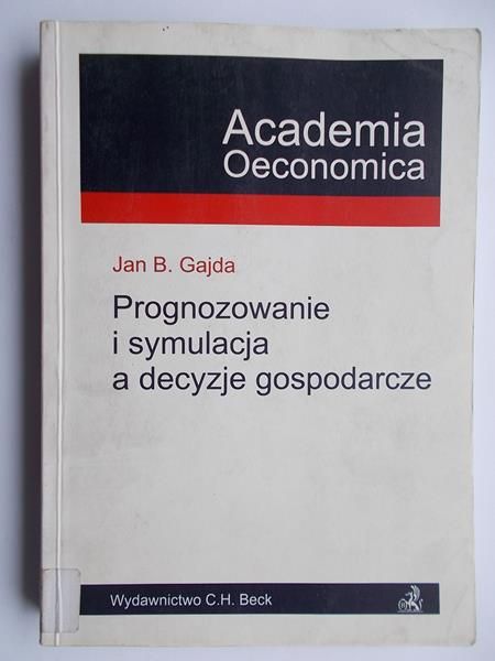 Gajda Jan B. - Prognozowanie i symulacja a decyzje gospodarcze